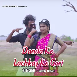 Danda Ke Lachkay Ke Gori